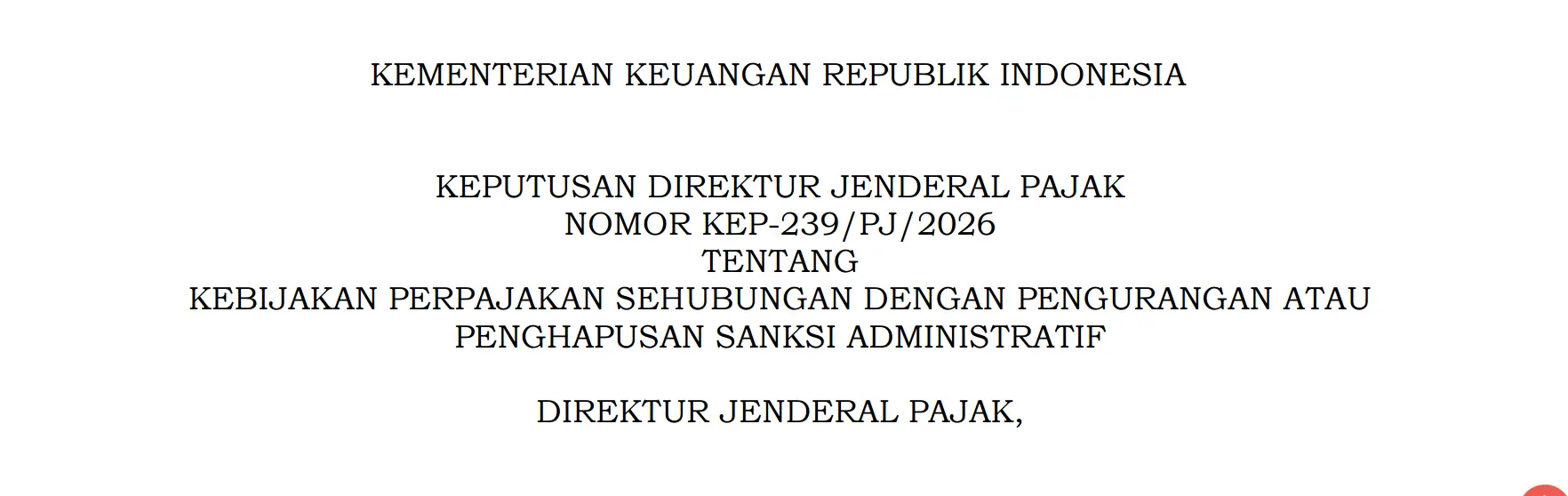 DJP Terbitkan Kebijakan Pengurangan hingga Penghapusan Sanksi Administratif Pajak melalui KEP-239/PJ/2026